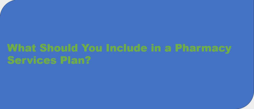 what-should-you-include-in-a-pharmacy-services-plan-philade-big-0